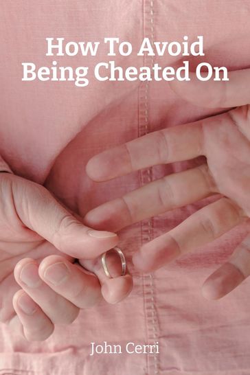 How To Avoid Being Cheated On - John Cerri