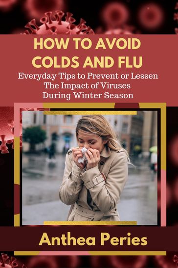 How To Avoid Colds and Flu Everyday Tips to Prevent or Lessen The Impact of Viruses During Winter Season - Anthea Peries