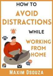 How To Avoid Distractions While Working From Home