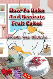 How To Bake And Decorate Fruit Cakes