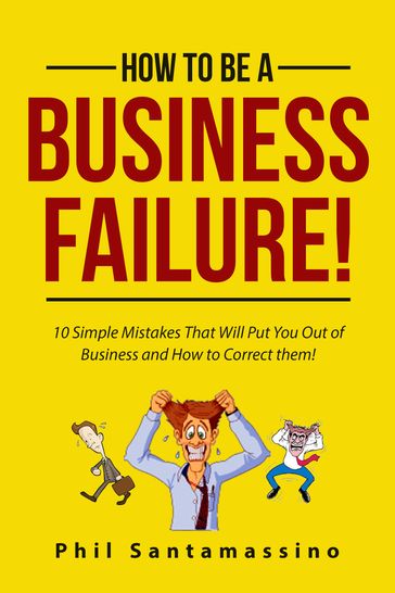 How To Be A Business Failure! - Phil Santamassino