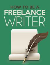 How To Be A Freelance Writer