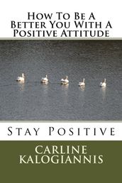 How To Be A Better You With A Positive Attitude