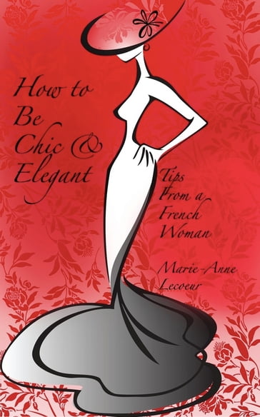 How To Be Chic and Elegant - Marie-Anne Lecoeur