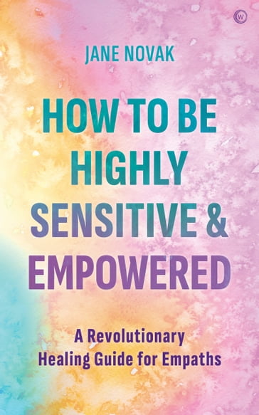 How To Be Highly Sensitive and Empowered - Jane Novak