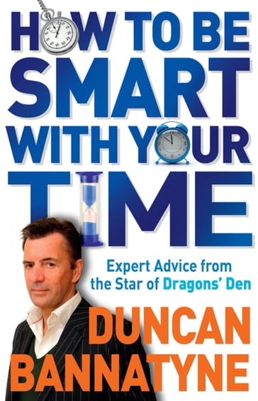 How To Be Smart With Your Time - Duncan Bannatyne