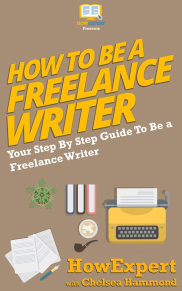 How To Be a Freelance Writer - Chelsea Hammond - HowExpert