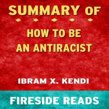 How To Be an Antiracist by Ibram X. Kendi: Summary by Fireside Reads - Fireside Reads