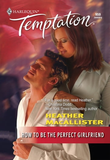 How To Be the Perfect Girlfriend (Mills & Boon Temptation) - Heather Macallister