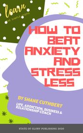 How To Beat Anxiety and Stress Less