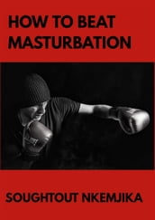 How To Beat Masturbation