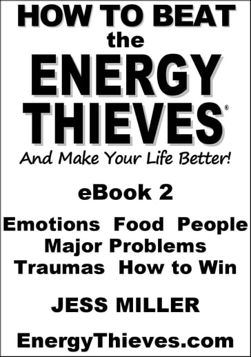 How To Beat The Energy Thieves And Make Your Life Better: eBook2 - Jess Miller