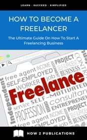 How To Become A Freelancer The Ultimate Guide To Starting A Freelancing Business