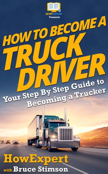 How To Become a Truck Driver - Bruce Stimson - HowExpert