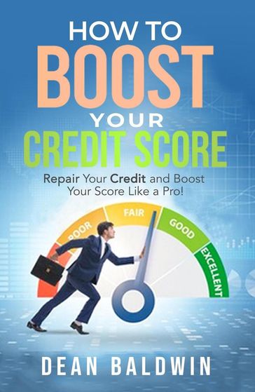 How To Boost Your Credit Score - Dean Baldwin