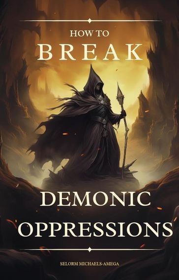 How To Break Demonic Oppressions - Selorm Michaels-Amega