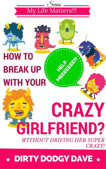 How To Break Up With Your Crazy Girlfriend? Without Driving Her Super Crazy! - Dirty Dodgy Dave