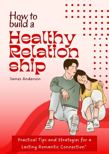 How To Build A Healthy Relationship - James Anderson