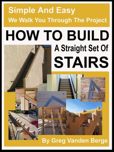 How To Build Straight Stairs - Greg Vanden Berge