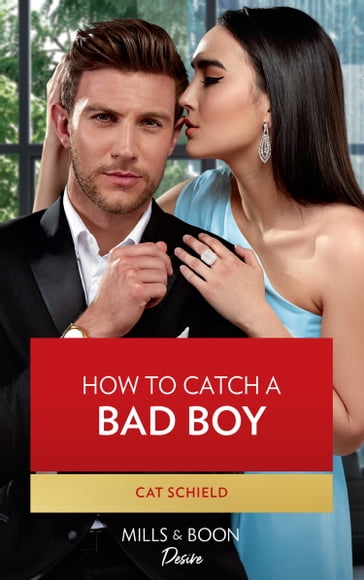 How To Catch A Bad Boy (Texas Cattleman's Club: Heir Apparent, Book 7) (Mills & Boon Desire) - Cat Schield