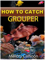 How To Catch Grouper