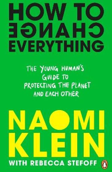 How To Change Everything - Naomi Klein - Rebecca Stefoff