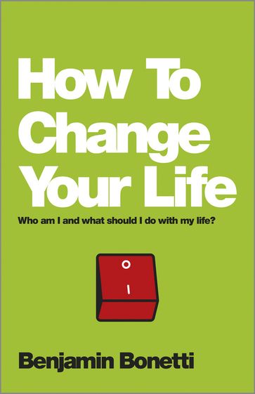 How To Change Your Life - BENJAMIN BONETTI