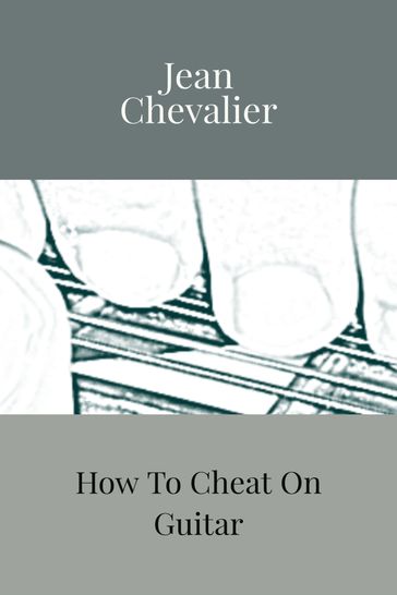 How To Cheat On Guitar - Jean Chevalier