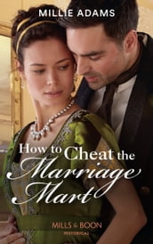 How To Cheat The Marriage Mart (Mills & Boon Historical) (Society s Most Scandalous, Book 2)