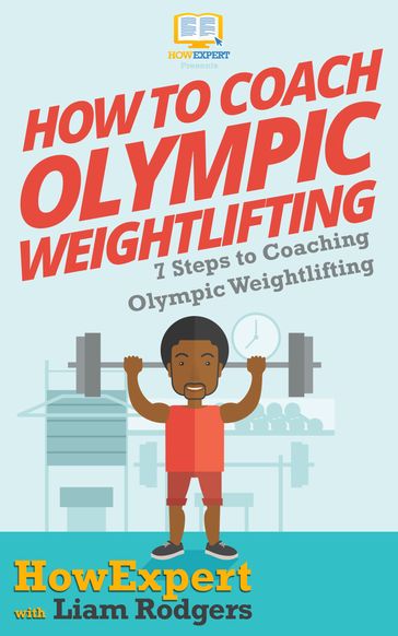 How To Coach Olympic Weightlifting - HowExpert - Liam Rodgers