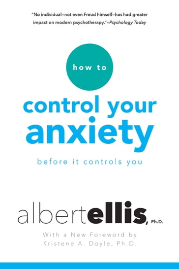 How To Control Your Anxiety Before It Controls You - Albert Ellis