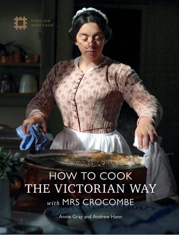 How To Cook: The Victorian Way With Mrs Crocombe - Annie Gray