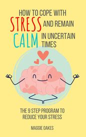 How To Cope With Stress And Remain Calm In Uncertain Times