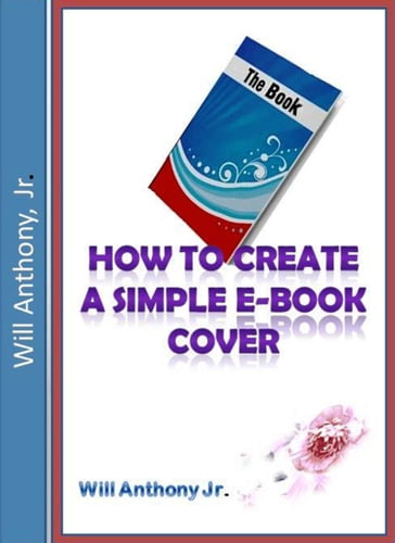 How To Create A Simple E-book Cover - Will Anthony Jr