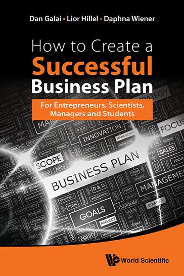 How To Create A Successful Business Plan: For Entrepreneurs, Scientists, Managers And Students - Dan Galai - Daphna Wiener - Lior Hillel