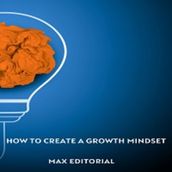 How To Create a Growth Mindset