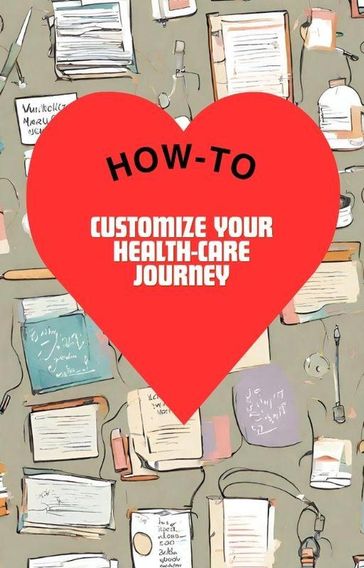 How-To Customize Your Health-Care Journey & Journal - Katie v. Flowers