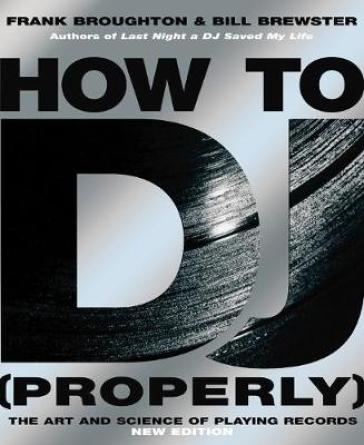 How To DJ (Properly) - Frank Broughton - Bill Brewster