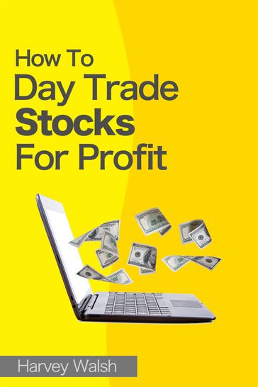 How To Day Trade Stocks For Profit - Harvey Walsh