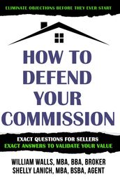 How To Defend Your Commission: Exact Questions For Sellers - Exact Answers To Validate Your Value