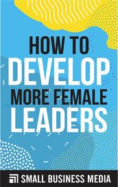 How To Develop More Female Leaders