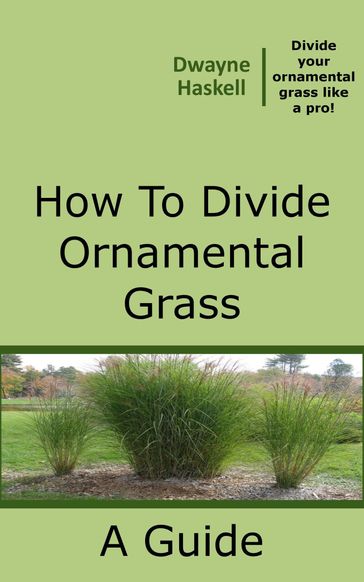 How To Divide Ornamental Grass - Dwayne Haskell