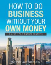 How To Do Business Without Your Own Money