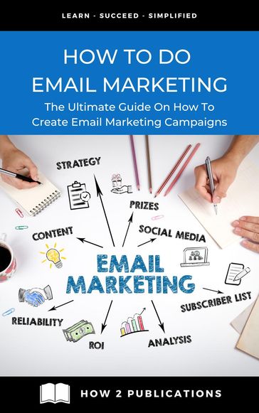 How To Do Email Marketing  The Ultimate Guide On How To Create Email Marketing Campaigns - Pete Harris