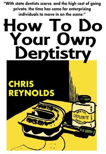 How To Do Your Own Dentistry - Chris Reynolds