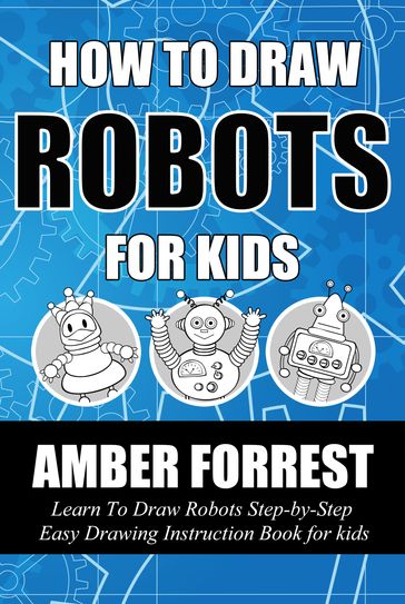 How To Draw Robots for Kids - Amber Forrest