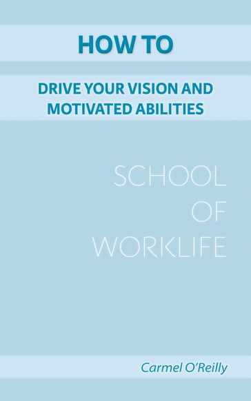 How To Drive Your Vision And Motivated Abilities - Carmel O
