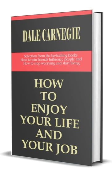 How To Enjoy Your Life and your Job - Dale Carnegie