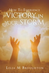 How To Experience Victory In Your Storm