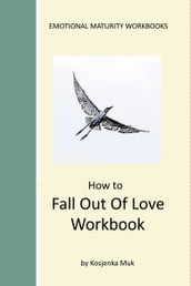 How To Fall Out Of Love Workbook